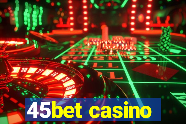 45bet casino